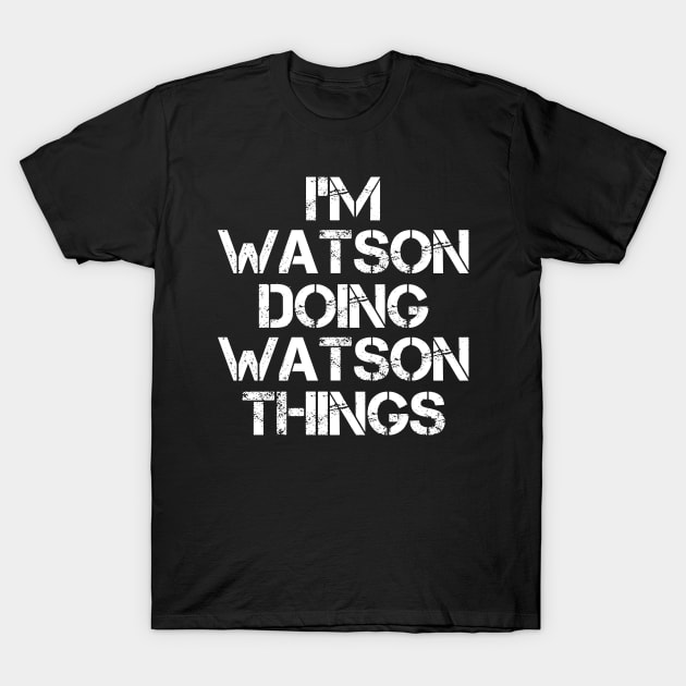 Watson Name T Shirt - Watson Doing Watson Things T-Shirt by Skyrick1